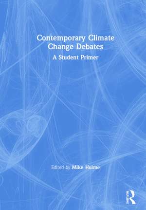 Contemporary Climate Change Debates: A Student Primer de Mike Hulme