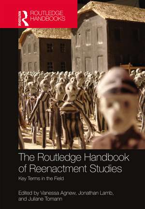 The Routledge Handbook of Reenactment Studies: Key Terms in the Field de Vanessa Agnew