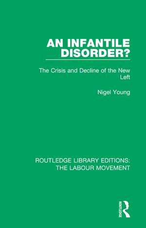 An Infantile Disorder?: The Crisis and Decline of the New Left de Nigel Young