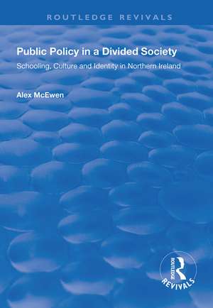 Public Policy in a Divided Society: Schooling, Culture and Identity in Northern Ireland de Alex McEwen