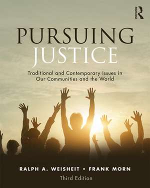 Pursuing Justice: Traditional and Contemporary Issues in Our Communities and the World de Ralph a. Weisheit