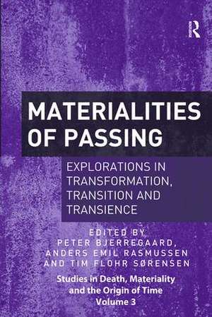 Materialities of Passing: Explorations in Transformation, Transition and Transience de Peter Bjerregaard