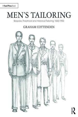 Men's Tailoring: Bespoke, Theatrical and Historical Tailoring 1830-1950 de Graham Cottenden