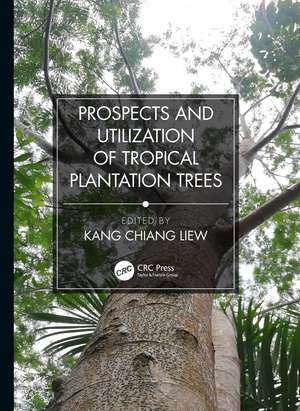 Prospects and Utilization of Tropical Plantation Trees de Liew Kang Chiang