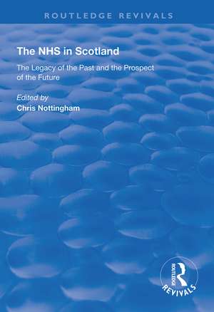 The NHS in Scotland: The Legacy of the Past and the Prospect of the Future de Chris Nottingham