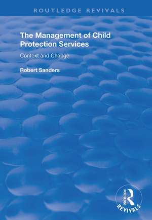 The Management of Child Protection Services: Context and Change de Robert Sanders