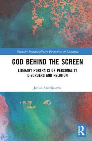 God Behind the Screen: Literary Portraits of Personality Disorders and Religion de Janko Andrijasevic
