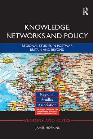 Knowledge, Networks and Policy: Regional Studies in Postwar Britain and Beyond de James Hopkins