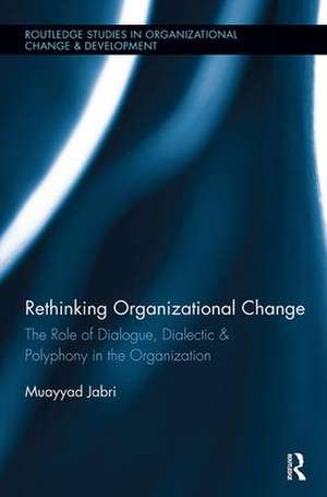 Rethinking Organizational Change: The Role of Dialogue, Dialectic & Polyphony in the Organization de Muayyad Jabri