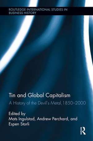 Tin and Global Capitalism, 1850-2000: A History of "the Devil's Metal" de Mats Ingulstad