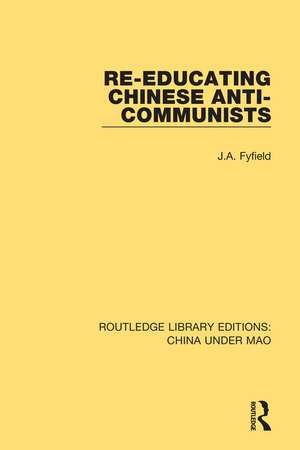 Re-Educating Chinese Anti-Communists de J.A. Fyfield