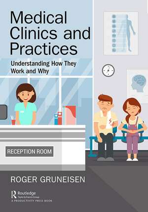 Medical Clinics and Practices: Understanding How They Work and Why de Roger Gruneisen