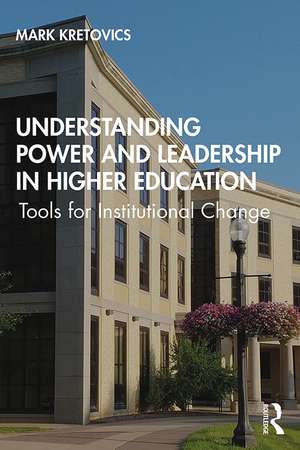 Understanding Power and Leadership in Higher Education: Tools for Institutional Change de Mark Kretovics