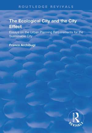 The Ecological City and the City Effect: Essays on the Urban Planning Requirements for the Sustainable City de Franco Archibugi