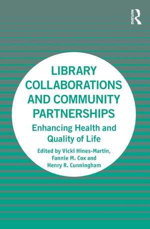 Library Collaborations and Community Partnerships: Enhancing Health and Quality of Life de Vicki Hines-Martin