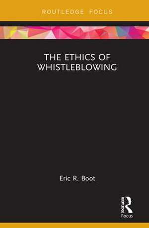 The Ethics of Whistleblowing de Eric R. Boot