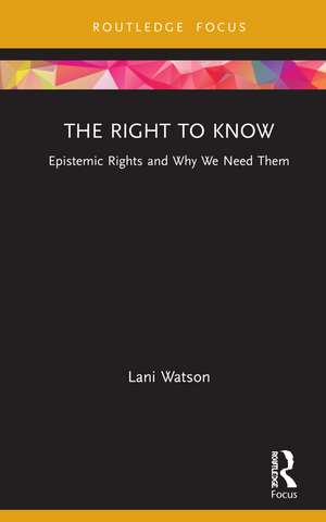 The Right to Know: Epistemic Rights and Why We Need Them de Lani Watson