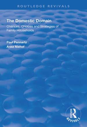 The Domestic Domain: Chances, Choices and Strategies of Family Households de Paul Pennartz