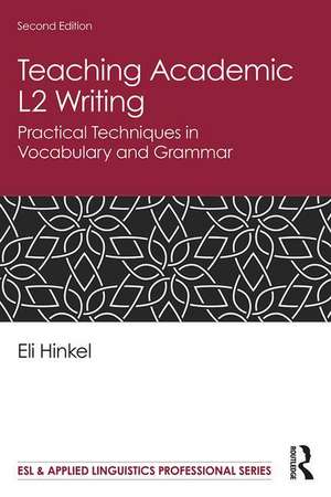 Teaching Academic L2 Writing: Practical Techniques in Vocabulary and Grammar de Eli Hinkel