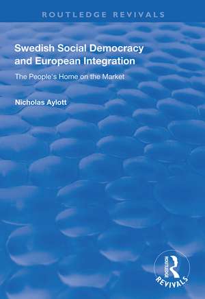 Swedish Social Democracy and European Integration: The People's Home on the Market de Nicholas Aylott