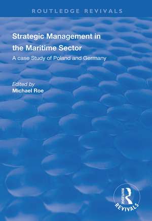 Strategic Management in the Maritime Sector: A Case Study of Poland and Germany de Michael Roe