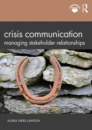 Crisis Communication: Managing Stakeholder Relationships de Audra Diers-Lawson