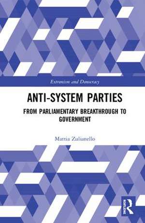 Anti-System Parties: From Parliamentary Breakthrough to Government de Mattia Zulianello