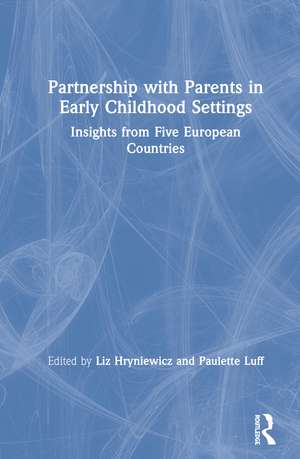 Partnership with Parents in Early Childhood Settings: Insights from Five European Countries de Liz Hryniewicz