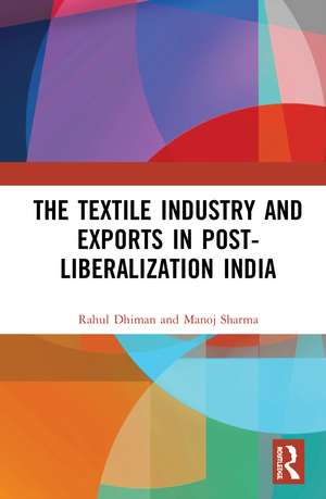 The Textile Industry and Exports in Post-Liberalization India de Rahul Dhiman