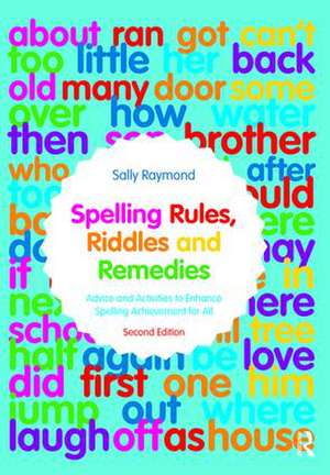 Spelling Rules, Riddles and Remedies: Advice and Activities to Enhance Spelling Achievement for All de Sally Raymond