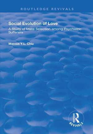 Social Evolution of Love: A Study of Mate Selection Among Psychiatric Sufferers de Marcus Y.L. Chiu