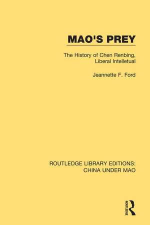 Mao's Prey: The History of Chen Renbing, Liberal Intelletual de Jeannette F. Ford