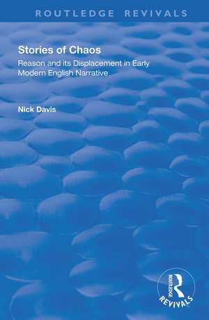 Stories of Chaos: Reason and its Displacement in Early Modern English Narrative de Nick Davis