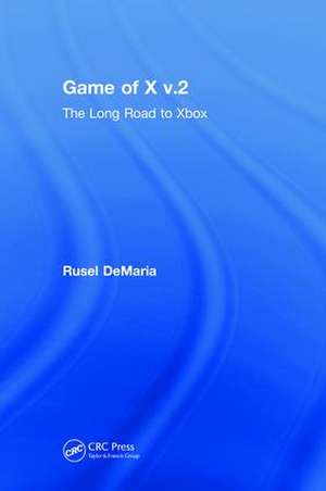 Game of X v.2: The Long Road to Xbox de Rusel DeMaria