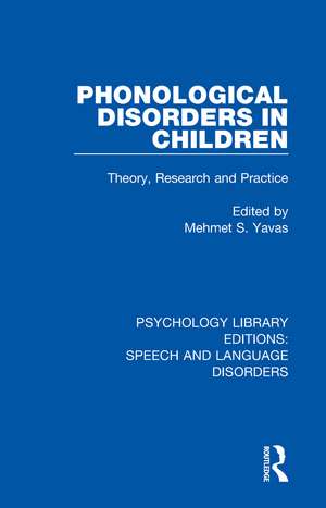 Phonological Disorders in Children: Theory, Research and Practice de Mehmet S. Yavas