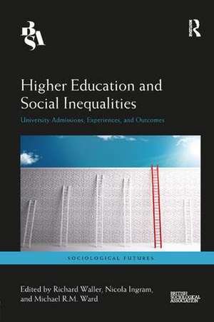 Higher Education and Social Inequalities: University Admissions, Experiences, and Outcomes de Richard Waller