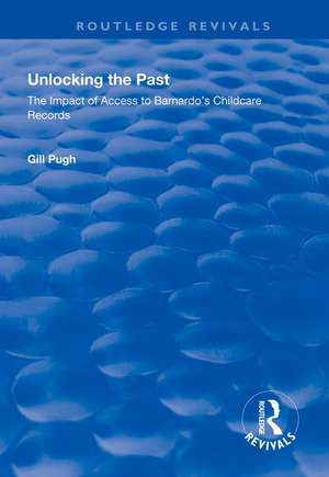 Unlocking the Past: The Impact of Access to Barnardo's Childcare Records de Gill Pugh