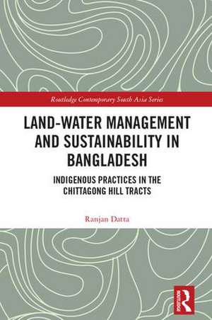 Land-Water Management and Sustainability in Bangladesh: Indigenous practices in the Chittagong Hill Tracts de Ranjan Datta