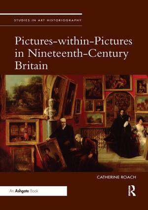 Pictures-within-Pictures in Nineteenth-Century Britain de Catherine Roach