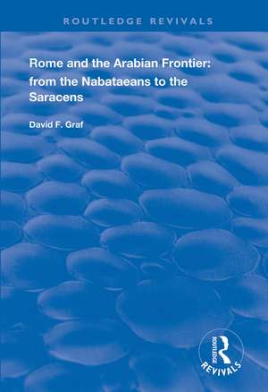 Rome and the Arabian Frontier: From the Nabataeans to the Saracens de David F. Graf