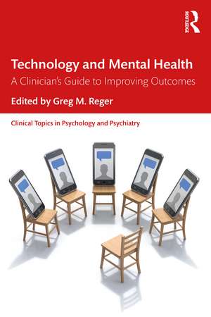 Technology and Mental Health: A Clinician's Guide to Improving Outcomes de Greg M. Reger