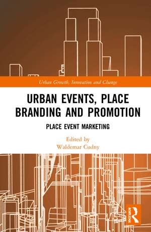 Urban Events, Place Branding and Promotion: Place Event Marketing de Waldemar Cudny