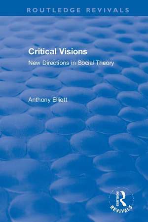 Critical Visions: New Directions in Social Theory de Anthony Elliott