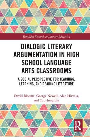 Dialogic Literary Argumentation in High School Language Arts Classrooms: A Social Perspective for Teaching, Learning, and Reading Literature de David Bloome