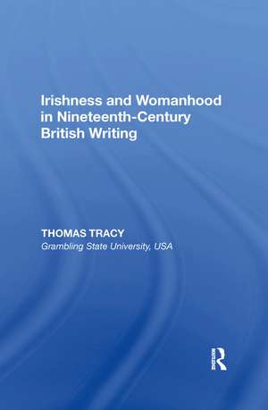 Irishness and Womanhood in Nineteenth-Century British Writing de Thomas Tracy