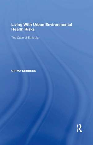 Living With Urban Environmental Health Risks: The Case of Ethiopia de Girma Kebbede