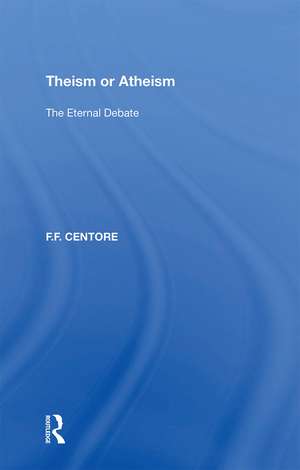 Theism or Atheism: The Eternal Debate de F.F. Centore