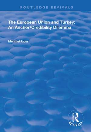 The European Union and Turkey: An Anchor/Credibility Dilemma de Mehmet Ugur