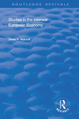 Studies in the Interwar European Economy de Derek H. Aldcroft