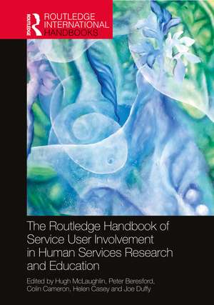 The Routledge Handbook of Service User Involvement in Human Services Research and Education de Hugh McLaughlin